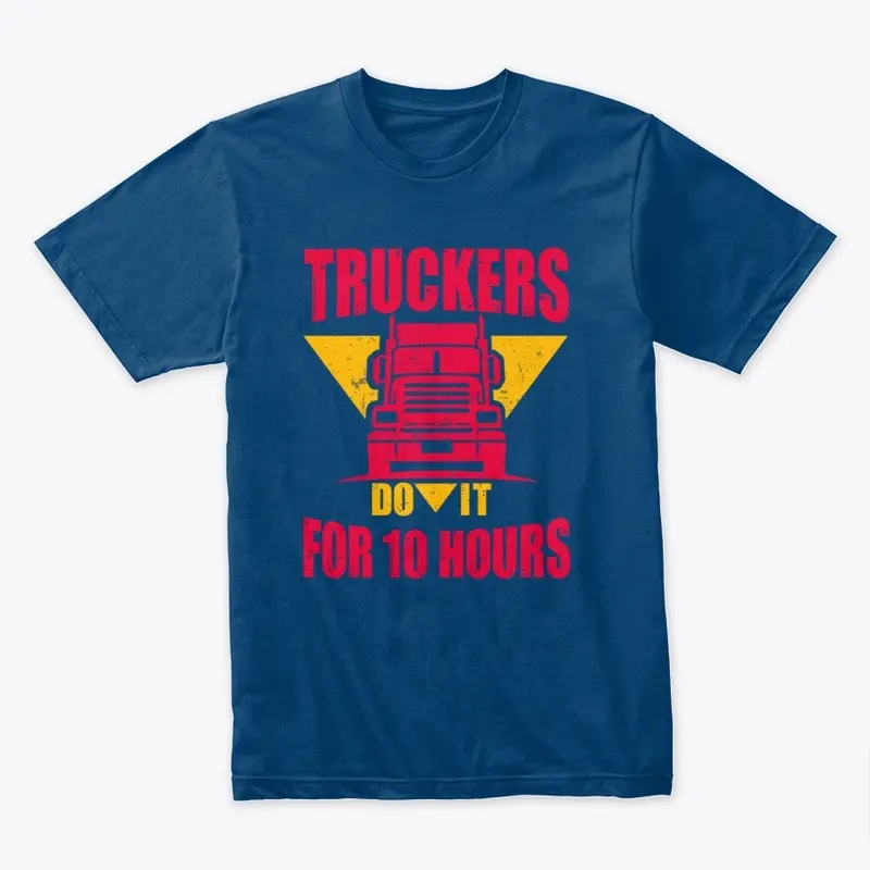 Truckers Do It For 10 Hours Premium Tee