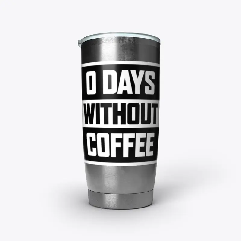 0 Days Without Coffee Steel Cup