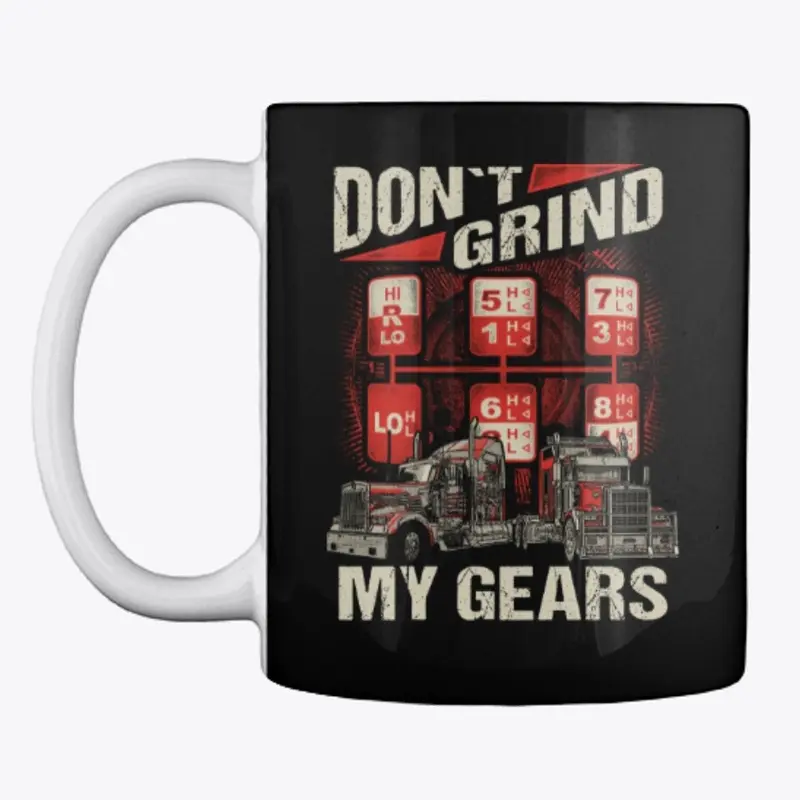 Don't Grind My Gears Coffee Mug