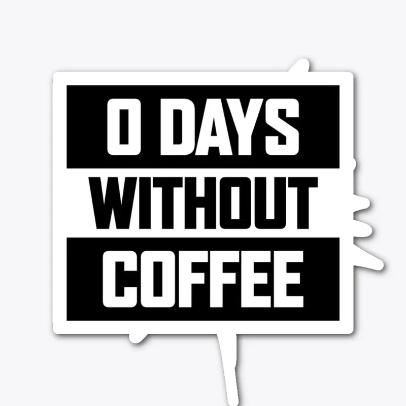 0 Days Without Coffee Die Cut Sticker