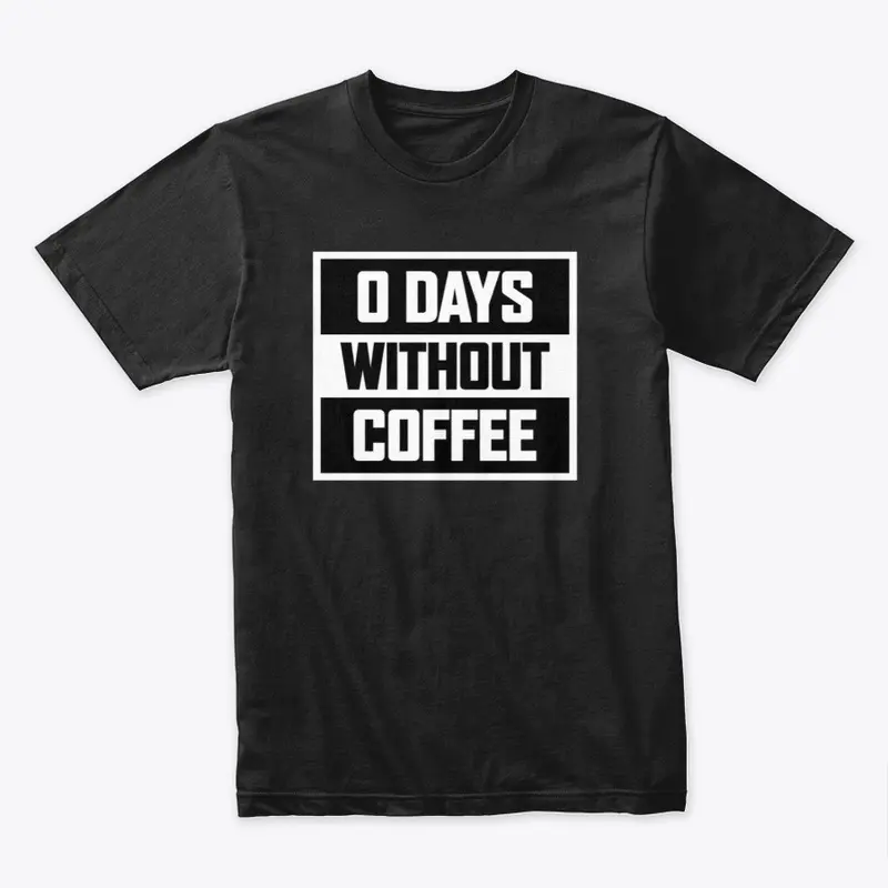 0 Days Without Coffee Tee