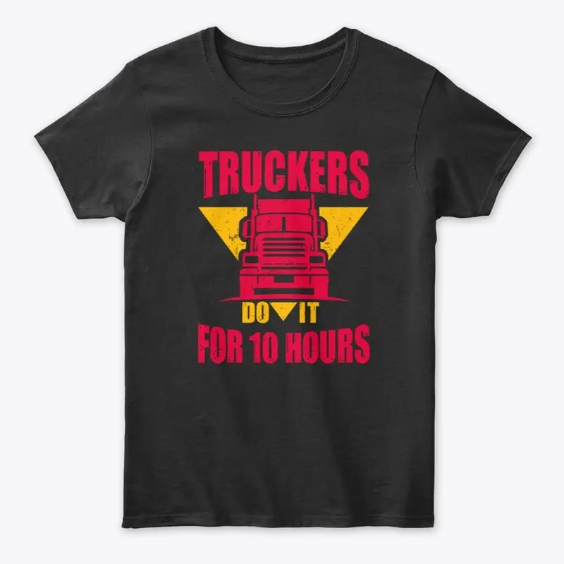 Truckers Do It For 10 Hours Women's Tee